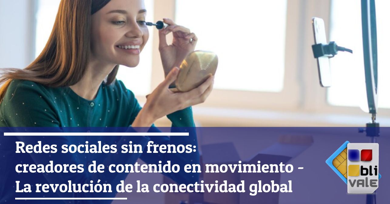 blivale_image_es_Social Media Senza Freni Creador de contenido en Viaggio_643x337 Redes sociales sin frenos: creadores de contenido en movimiento - La revolución de la conectividad global